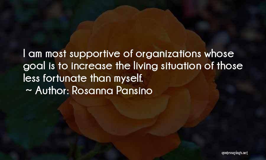 Rosanna Pansino Quotes: I Am Most Supportive Of Organizations Whose Goal Is To Increase The Living Situation Of Those Less Fortunate Than Myself.