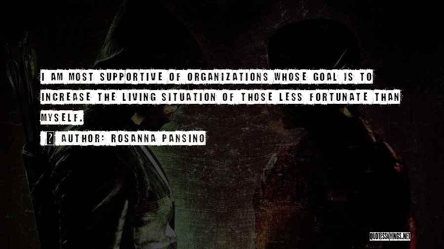 Rosanna Pansino Quotes: I Am Most Supportive Of Organizations Whose Goal Is To Increase The Living Situation Of Those Less Fortunate Than Myself.