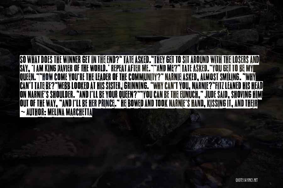 Melina Marchetta Quotes: So What Does The Winner Get In The End? Tate Asked.they Get To Sit Around With The Losers And Say,