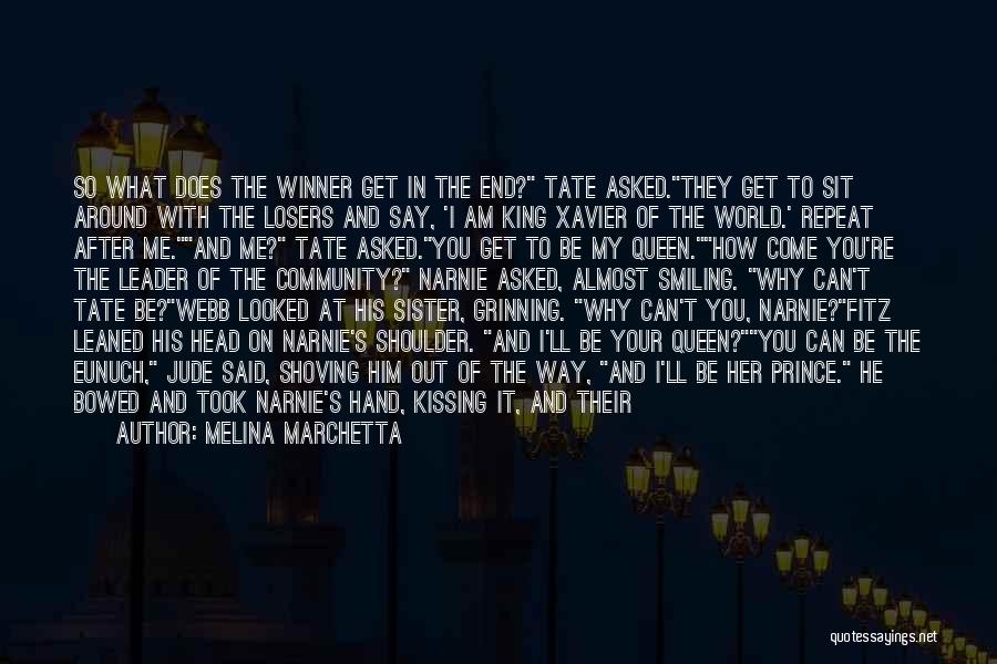 Melina Marchetta Quotes: So What Does The Winner Get In The End? Tate Asked.they Get To Sit Around With The Losers And Say,