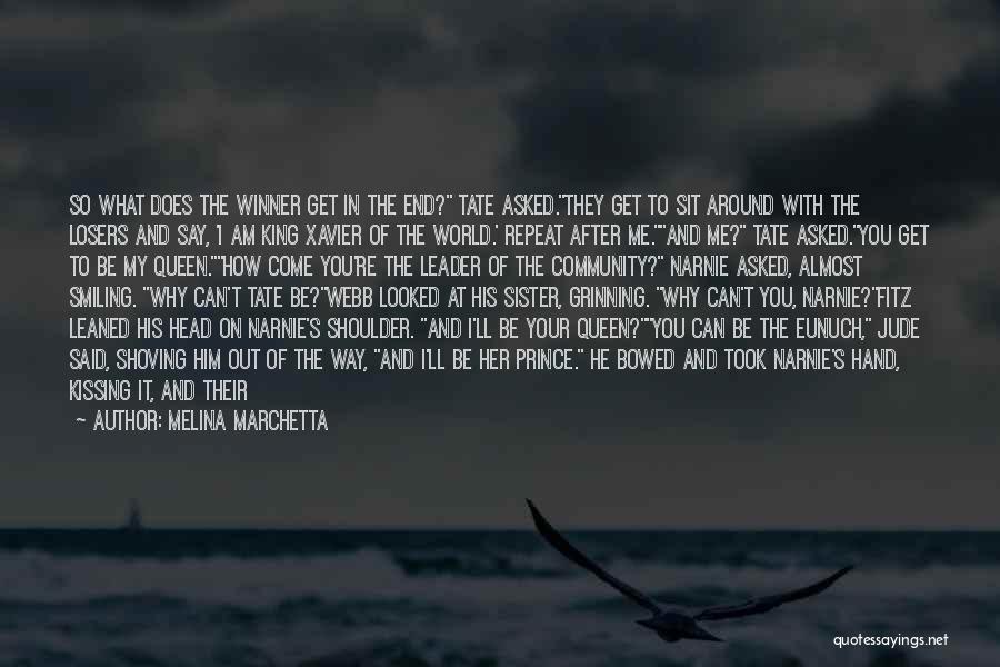 Melina Marchetta Quotes: So What Does The Winner Get In The End? Tate Asked.they Get To Sit Around With The Losers And Say,