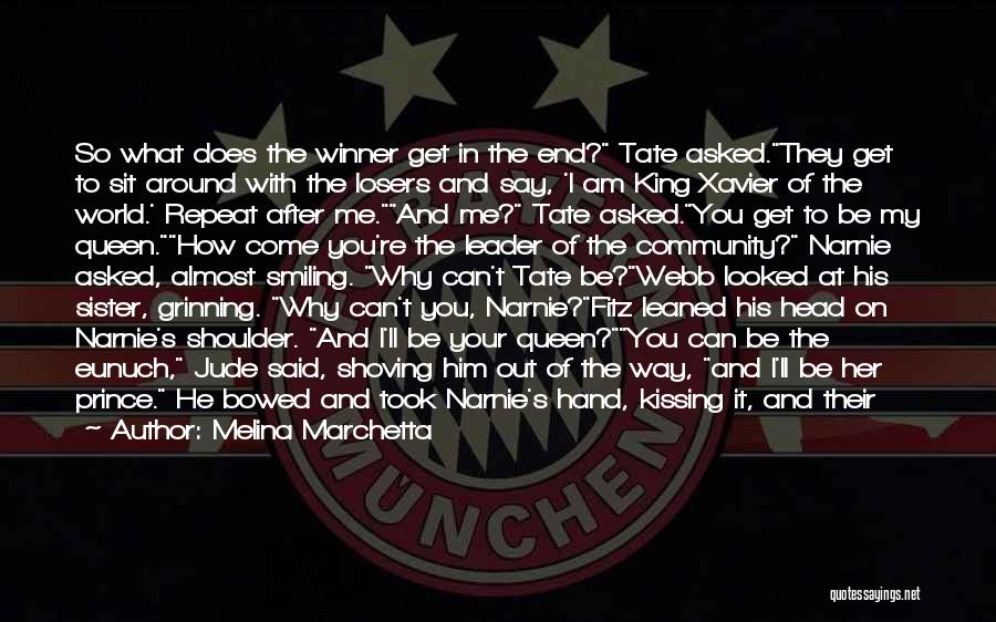 Melina Marchetta Quotes: So What Does The Winner Get In The End? Tate Asked.they Get To Sit Around With The Losers And Say,