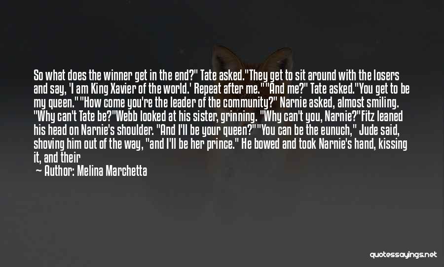 Melina Marchetta Quotes: So What Does The Winner Get In The End? Tate Asked.they Get To Sit Around With The Losers And Say,