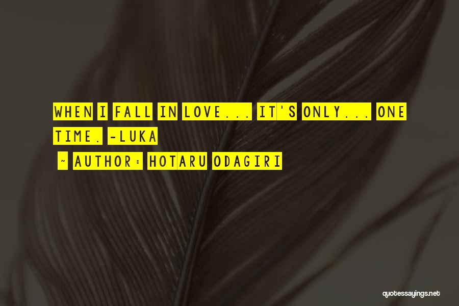 Hotaru Odagiri Quotes: When I Fall In Love... It's Only... One Time. -luka