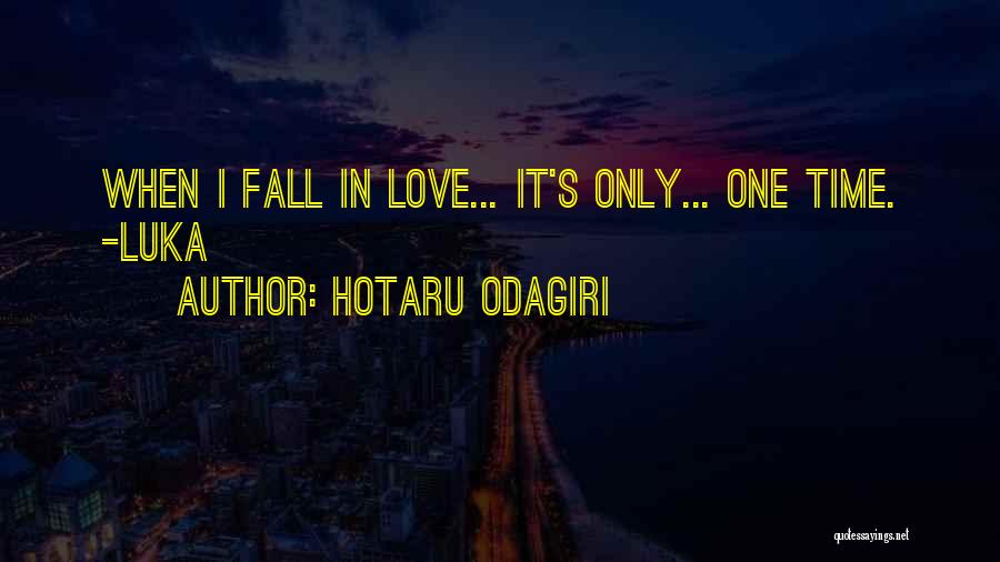 Hotaru Odagiri Quotes: When I Fall In Love... It's Only... One Time. -luka