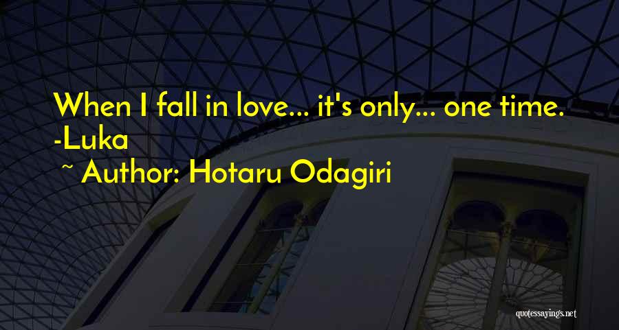 Hotaru Odagiri Quotes: When I Fall In Love... It's Only... One Time. -luka