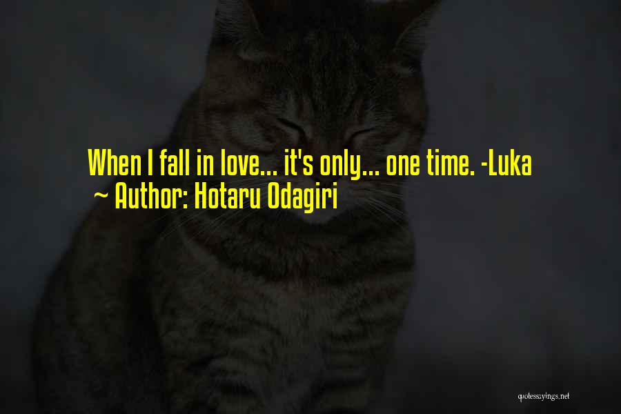 Hotaru Odagiri Quotes: When I Fall In Love... It's Only... One Time. -luka