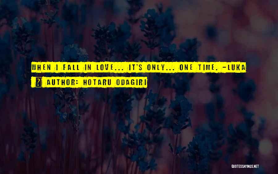 Hotaru Odagiri Quotes: When I Fall In Love... It's Only... One Time. -luka