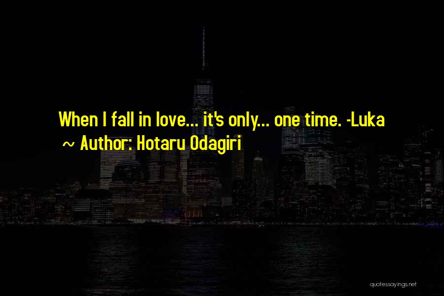 Hotaru Odagiri Quotes: When I Fall In Love... It's Only... One Time. -luka