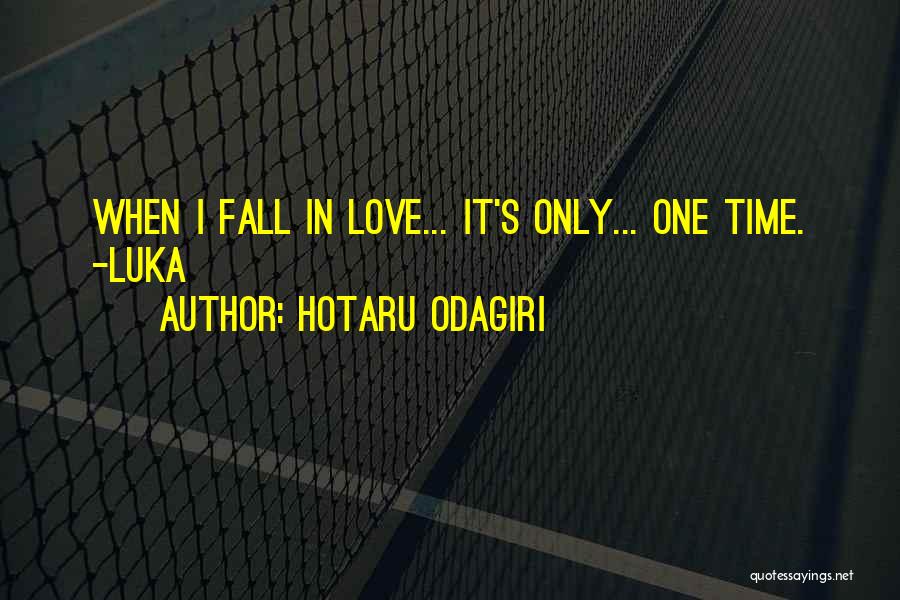 Hotaru Odagiri Quotes: When I Fall In Love... It's Only... One Time. -luka