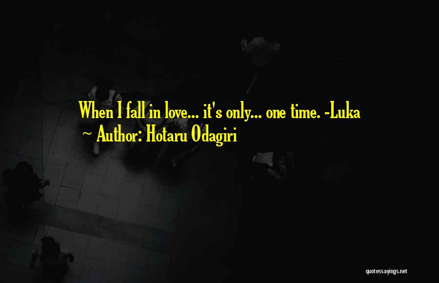 Hotaru Odagiri Quotes: When I Fall In Love... It's Only... One Time. -luka