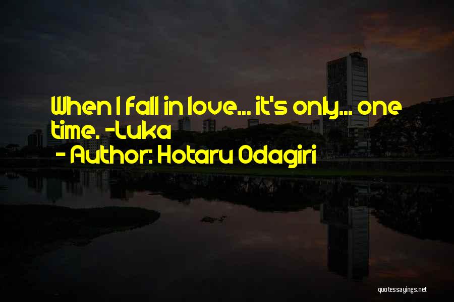 Hotaru Odagiri Quotes: When I Fall In Love... It's Only... One Time. -luka