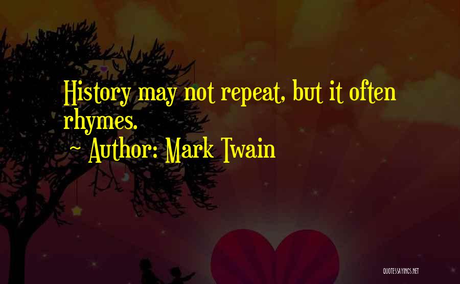 Mark Twain Quotes: History May Not Repeat, But It Often Rhymes.