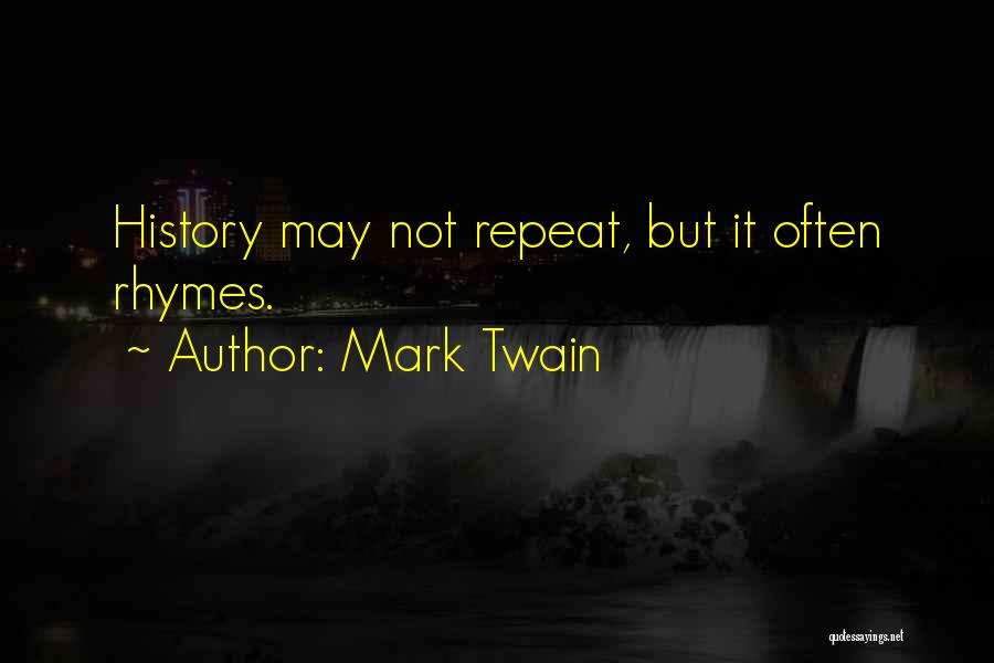 Mark Twain Quotes: History May Not Repeat, But It Often Rhymes.