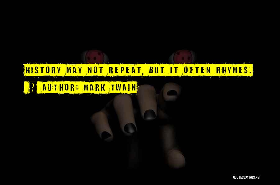 Mark Twain Quotes: History May Not Repeat, But It Often Rhymes.