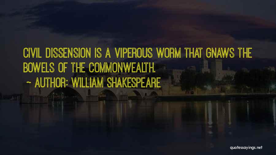 William Shakespeare Quotes: Civil Dissension Is A Viperous Worm That Gnaws The Bowels Of The Commonwealth.