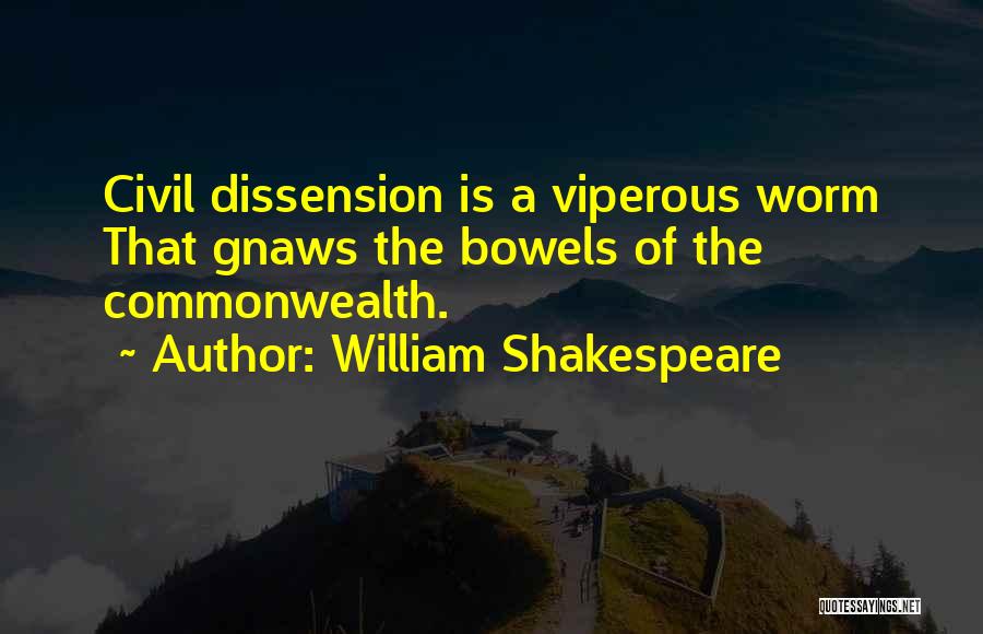 William Shakespeare Quotes: Civil Dissension Is A Viperous Worm That Gnaws The Bowels Of The Commonwealth.