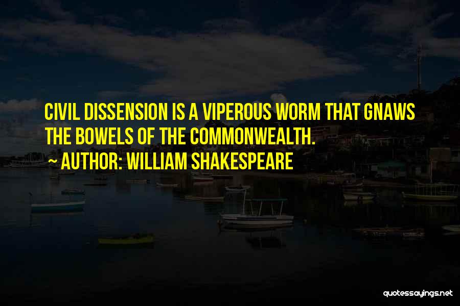 William Shakespeare Quotes: Civil Dissension Is A Viperous Worm That Gnaws The Bowels Of The Commonwealth.