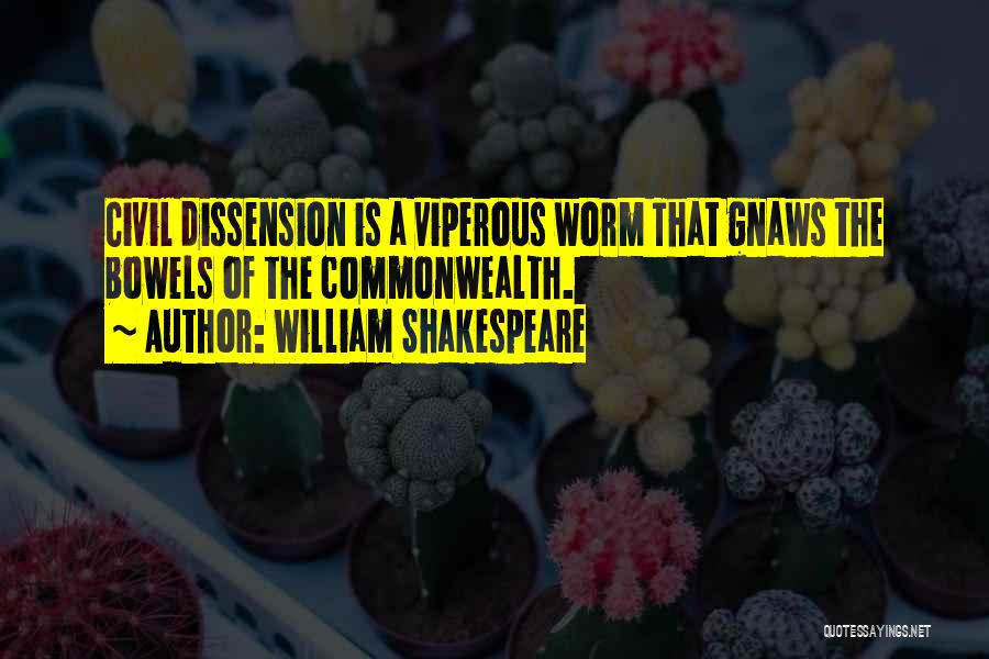 William Shakespeare Quotes: Civil Dissension Is A Viperous Worm That Gnaws The Bowels Of The Commonwealth.