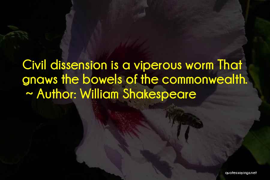 William Shakespeare Quotes: Civil Dissension Is A Viperous Worm That Gnaws The Bowels Of The Commonwealth.