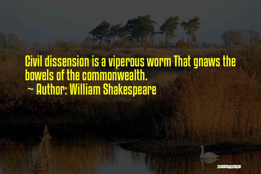 William Shakespeare Quotes: Civil Dissension Is A Viperous Worm That Gnaws The Bowels Of The Commonwealth.