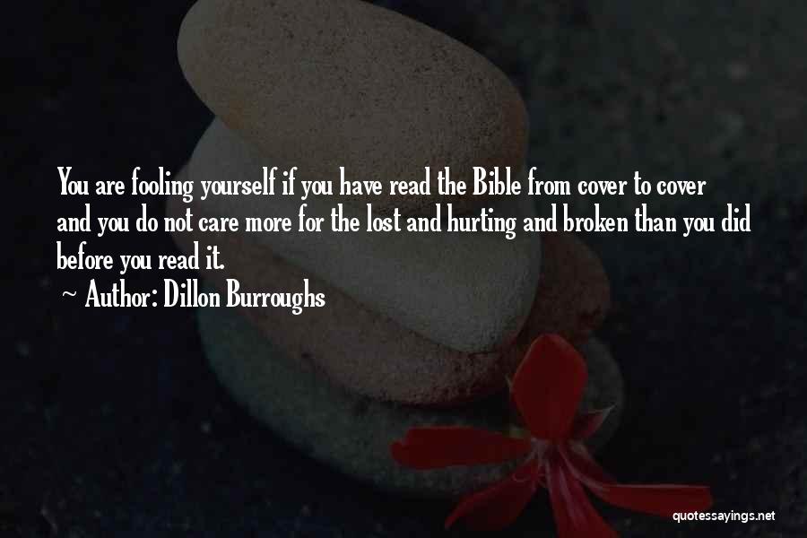 Dillon Burroughs Quotes: You Are Fooling Yourself If You Have Read The Bible From Cover To Cover And You Do Not Care More