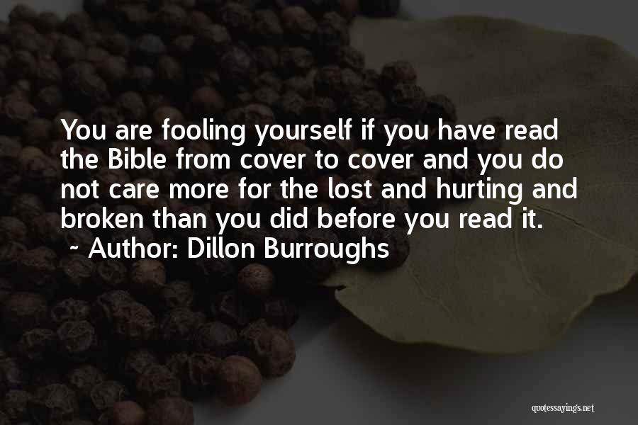 Dillon Burroughs Quotes: You Are Fooling Yourself If You Have Read The Bible From Cover To Cover And You Do Not Care More