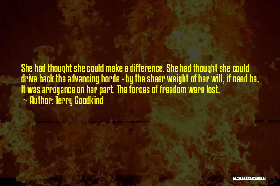 Terry Goodkind Quotes: She Had Thought She Could Make A Difference. She Had Thought She Could Drive Back The Advancing Horde - By