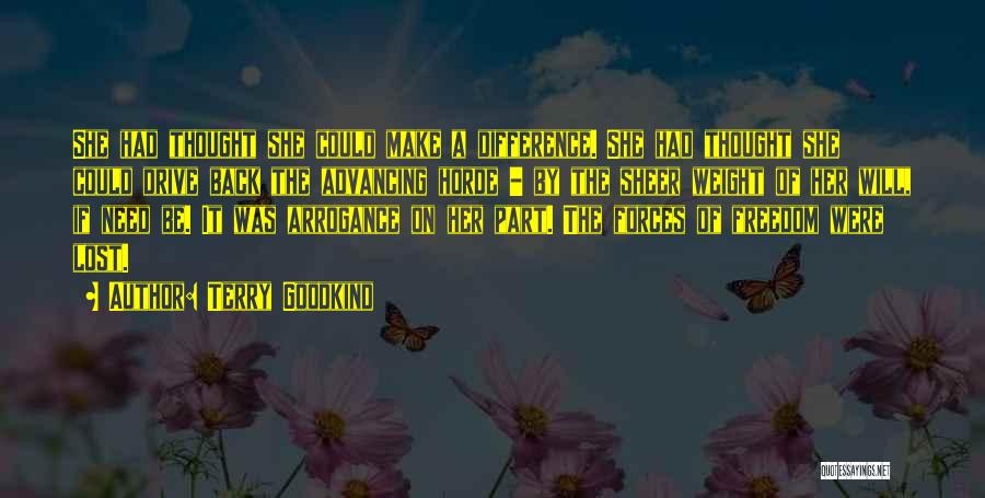 Terry Goodkind Quotes: She Had Thought She Could Make A Difference. She Had Thought She Could Drive Back The Advancing Horde - By