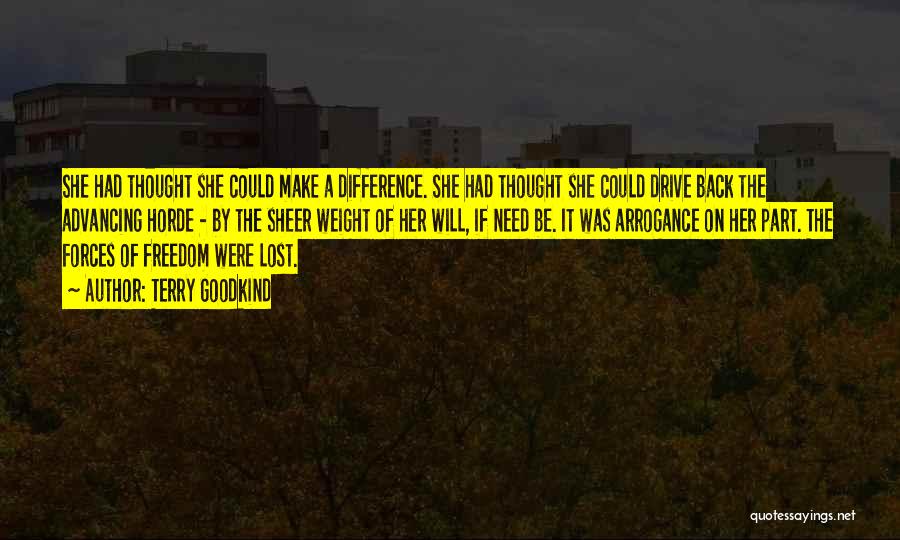 Terry Goodkind Quotes: She Had Thought She Could Make A Difference. She Had Thought She Could Drive Back The Advancing Horde - By