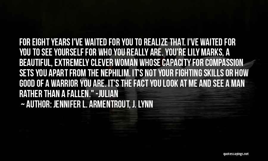 Jennifer L. Armentrout, J. Lynn Quotes: For Eight Years I've Waited For You To Realize That. I've Waited For You To See Yourself For Who You