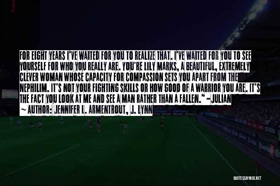 Jennifer L. Armentrout, J. Lynn Quotes: For Eight Years I've Waited For You To Realize That. I've Waited For You To See Yourself For Who You