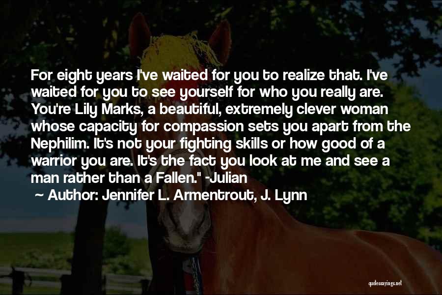 Jennifer L. Armentrout, J. Lynn Quotes: For Eight Years I've Waited For You To Realize That. I've Waited For You To See Yourself For Who You