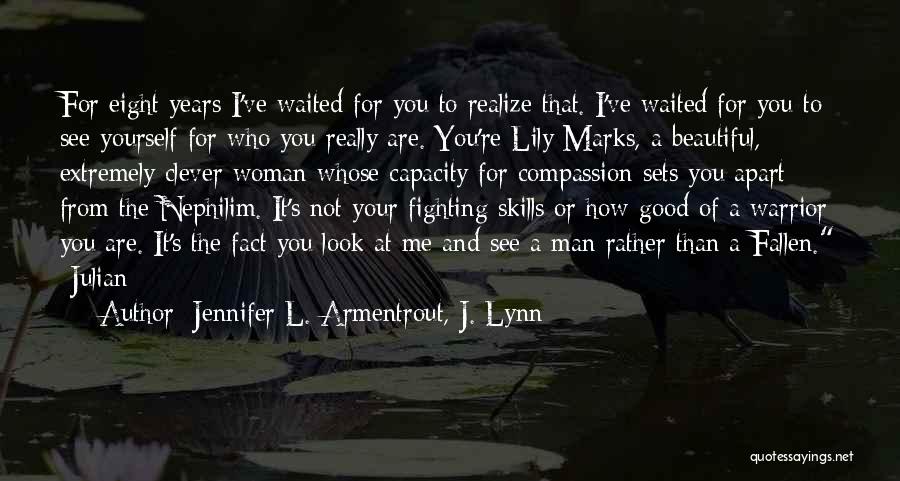 Jennifer L. Armentrout, J. Lynn Quotes: For Eight Years I've Waited For You To Realize That. I've Waited For You To See Yourself For Who You