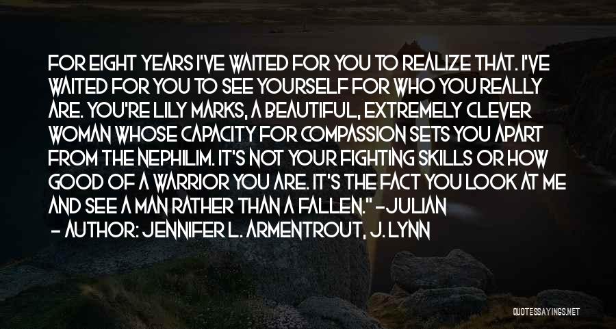 Jennifer L. Armentrout, J. Lynn Quotes: For Eight Years I've Waited For You To Realize That. I've Waited For You To See Yourself For Who You