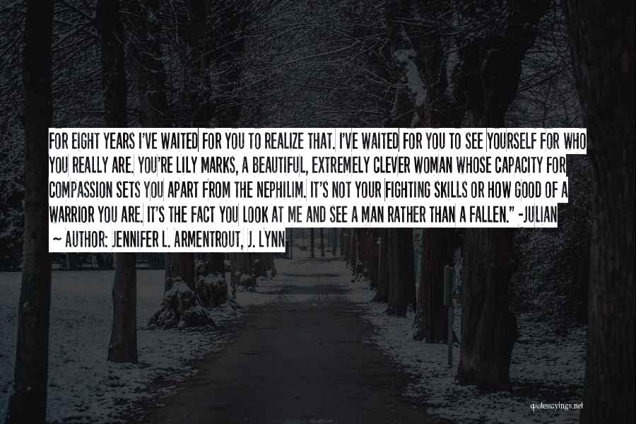 Jennifer L. Armentrout, J. Lynn Quotes: For Eight Years I've Waited For You To Realize That. I've Waited For You To See Yourself For Who You