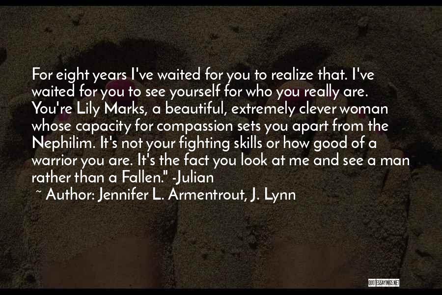 Jennifer L. Armentrout, J. Lynn Quotes: For Eight Years I've Waited For You To Realize That. I've Waited For You To See Yourself For Who You