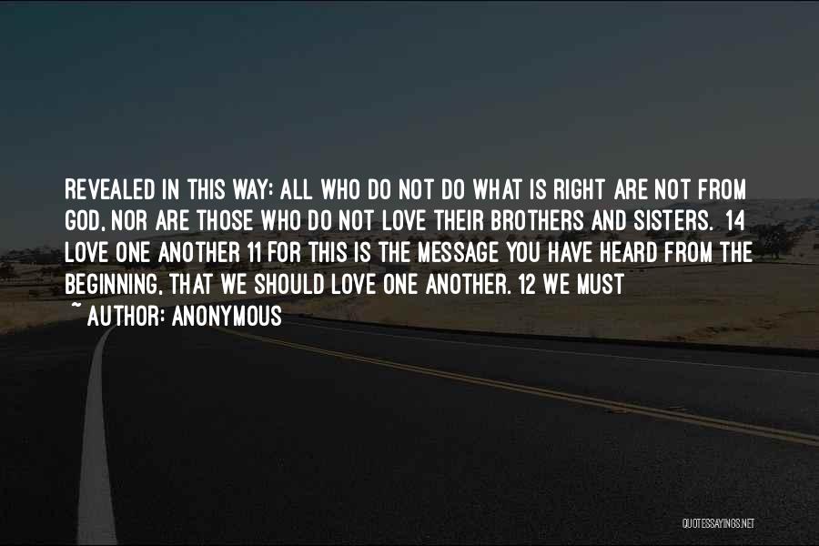 Anonymous Quotes: Revealed In This Way: All Who Do Not Do What Is Right Are Not From God, Nor Are Those Who