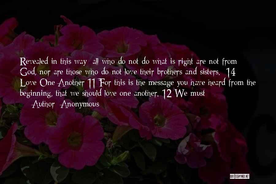 Anonymous Quotes: Revealed In This Way: All Who Do Not Do What Is Right Are Not From God, Nor Are Those Who