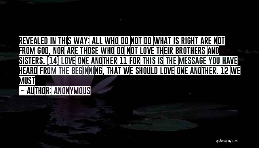 Anonymous Quotes: Revealed In This Way: All Who Do Not Do What Is Right Are Not From God, Nor Are Those Who