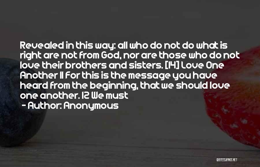 Anonymous Quotes: Revealed In This Way: All Who Do Not Do What Is Right Are Not From God, Nor Are Those Who