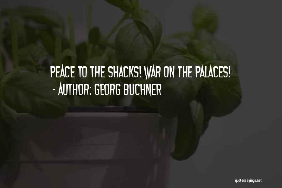 Georg Buchner Quotes: Peace To The Shacks! War On The Palaces!