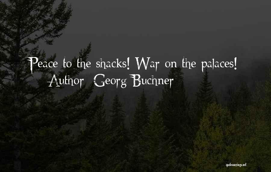 Georg Buchner Quotes: Peace To The Shacks! War On The Palaces!