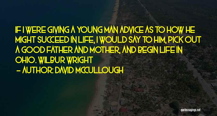 David McCullough Quotes: If I Were Giving A Young Man Advice As To How He Might Succeed In Life, I Would Say To