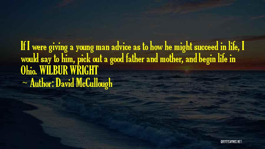 David McCullough Quotes: If I Were Giving A Young Man Advice As To How He Might Succeed In Life, I Would Say To