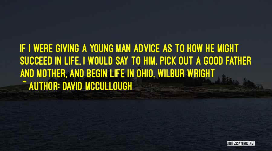 David McCullough Quotes: If I Were Giving A Young Man Advice As To How He Might Succeed In Life, I Would Say To