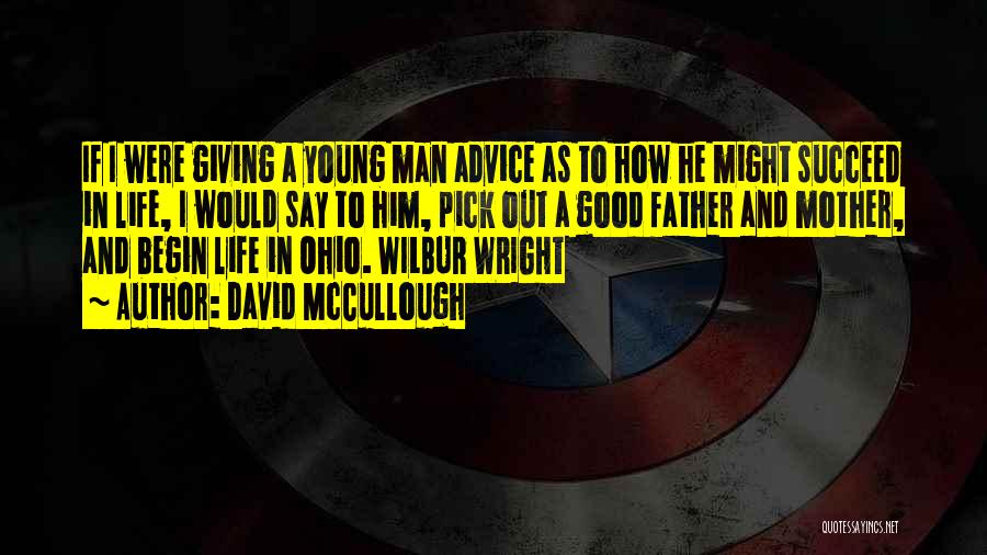 David McCullough Quotes: If I Were Giving A Young Man Advice As To How He Might Succeed In Life, I Would Say To