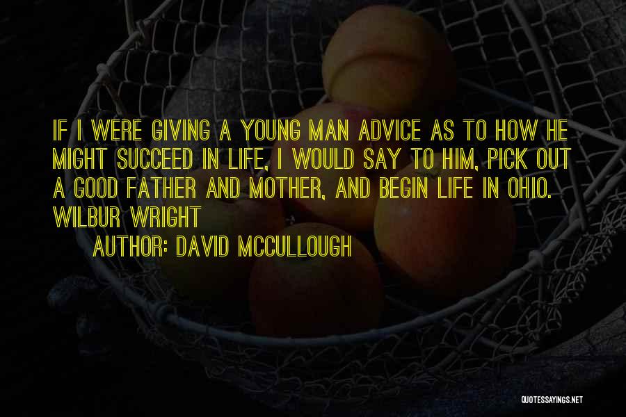 David McCullough Quotes: If I Were Giving A Young Man Advice As To How He Might Succeed In Life, I Would Say To