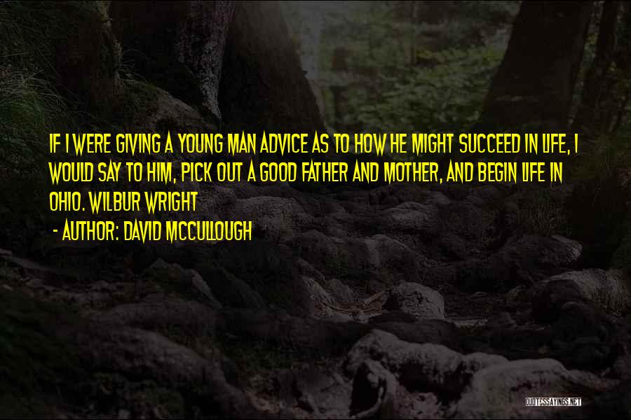 David McCullough Quotes: If I Were Giving A Young Man Advice As To How He Might Succeed In Life, I Would Say To