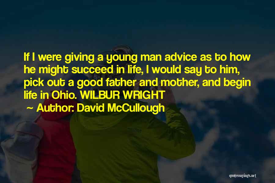David McCullough Quotes: If I Were Giving A Young Man Advice As To How He Might Succeed In Life, I Would Say To